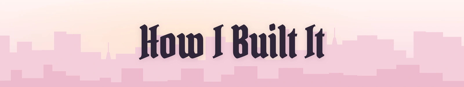 How I Built It